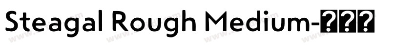 Steagal Rough Medium字体转换 Steagal Rough Medium字体转换